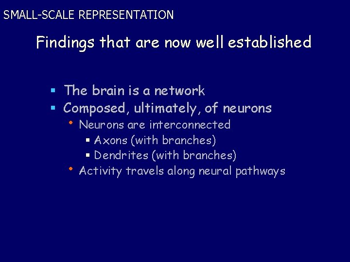 SMALL-SCALE REPRESENTATION Findings that are now well established § The brain is a network