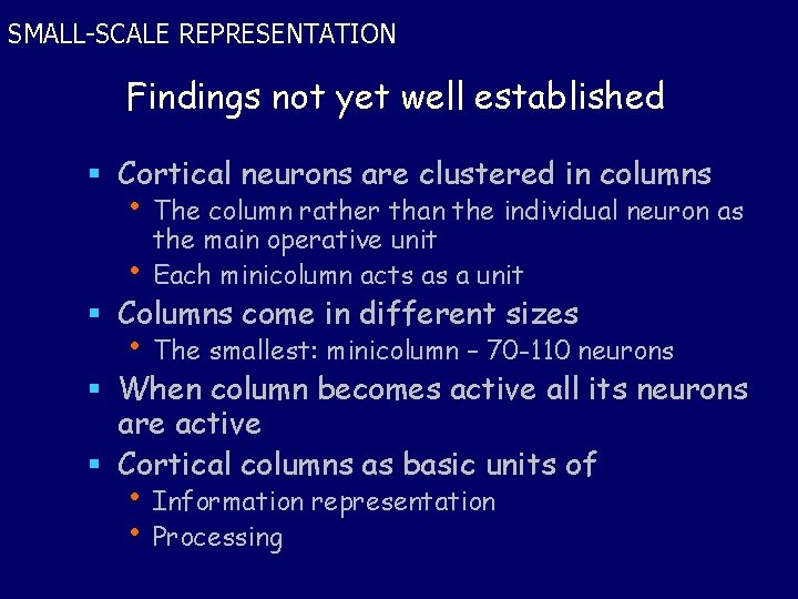 SMALL-SCALE REPRESENTATION Findings not yet well established § Cortical neurons are clustered in columns