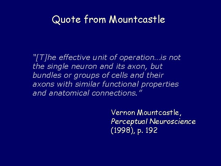 Quote from Mountcastle “[T]he effective unit of operation…is not the single neuron and its