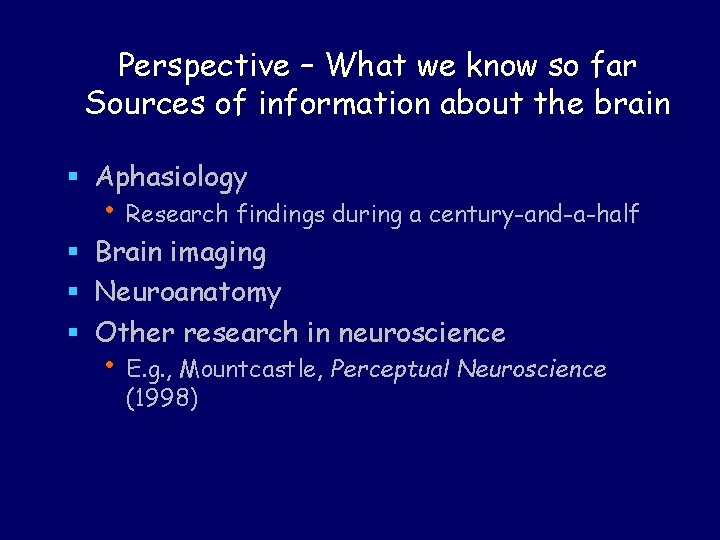 Perspective – What we know so far Sources of information about the brain §