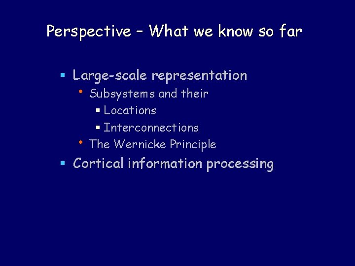 Perspective – What we know so far § Large-scale representation • Subsystems and their