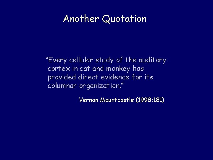 Another Quotation “Every cellular study of the auditory cortex in cat and monkey has