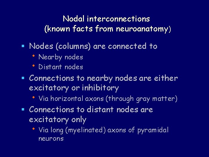 Nodal interconnections (known facts from neuroanatomy) § Nodes (columns) are connected to • Nearby
