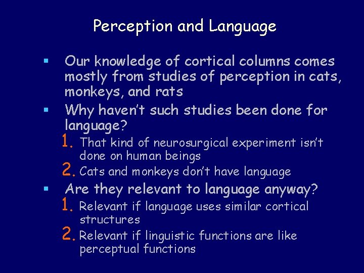 Perception and Language § § Our knowledge of cortical columns comes mostly from studies