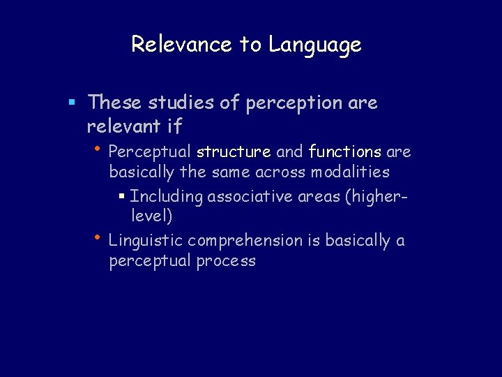 Relevance to Language § These studies of perception are relevant if • Perceptual structure