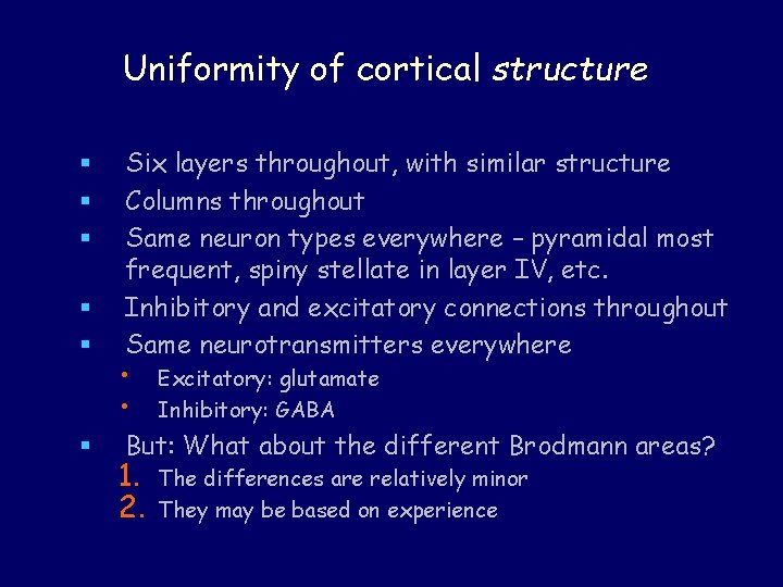 Uniformity of cortical structure § § § Six layers throughout, with similar structure Columns