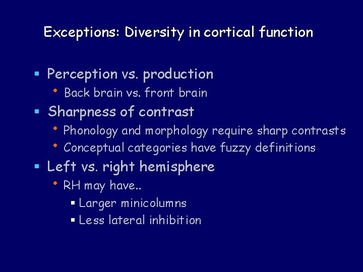 Exceptions: Diversity in cortical function § Perception vs. production • Back brain vs. front
