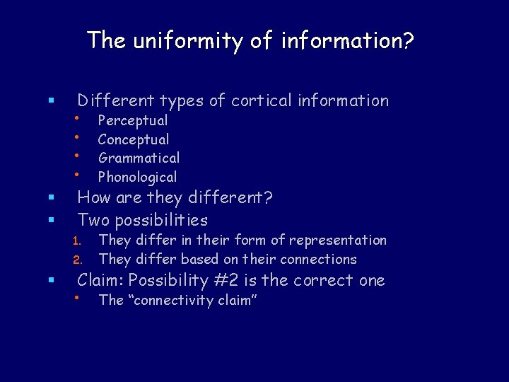 The uniformity of information? § § § Different types of cortical information • •