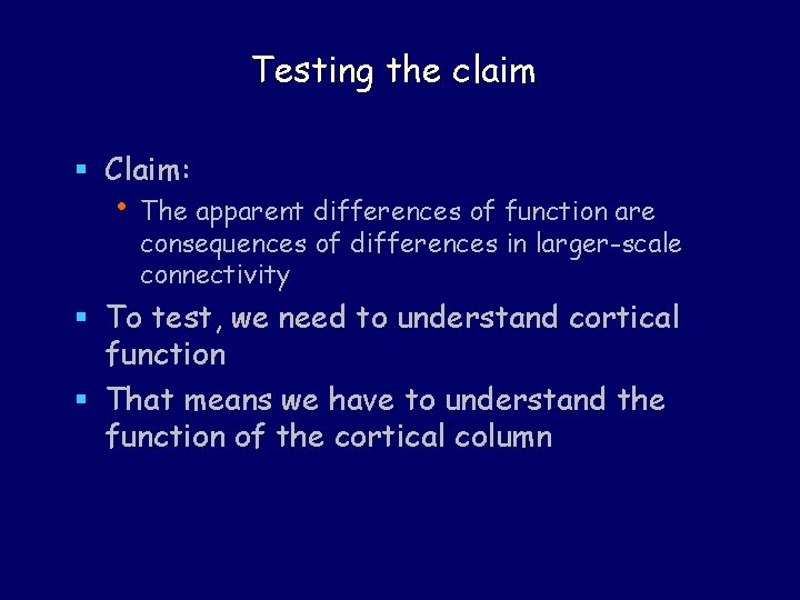 Testing the claim § Claim: • The apparent differences of function are consequences of