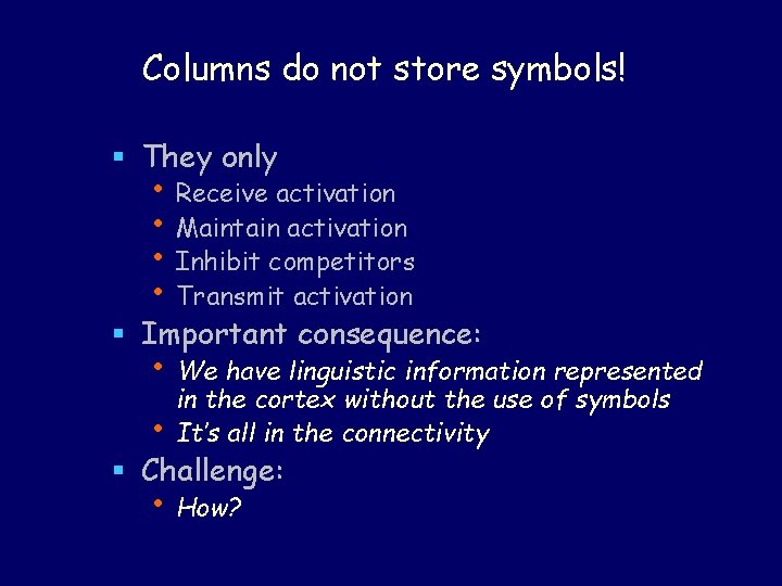 Columns do not store symbols! § They only • Receive activation • Maintain activation