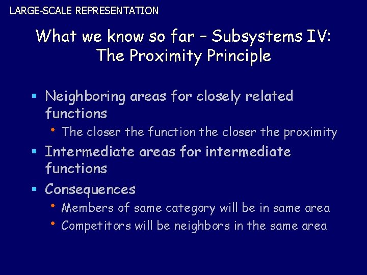 LARGE-SCALE REPRESENTATION What we know so far – Subsystems IV: The Proximity Principle §