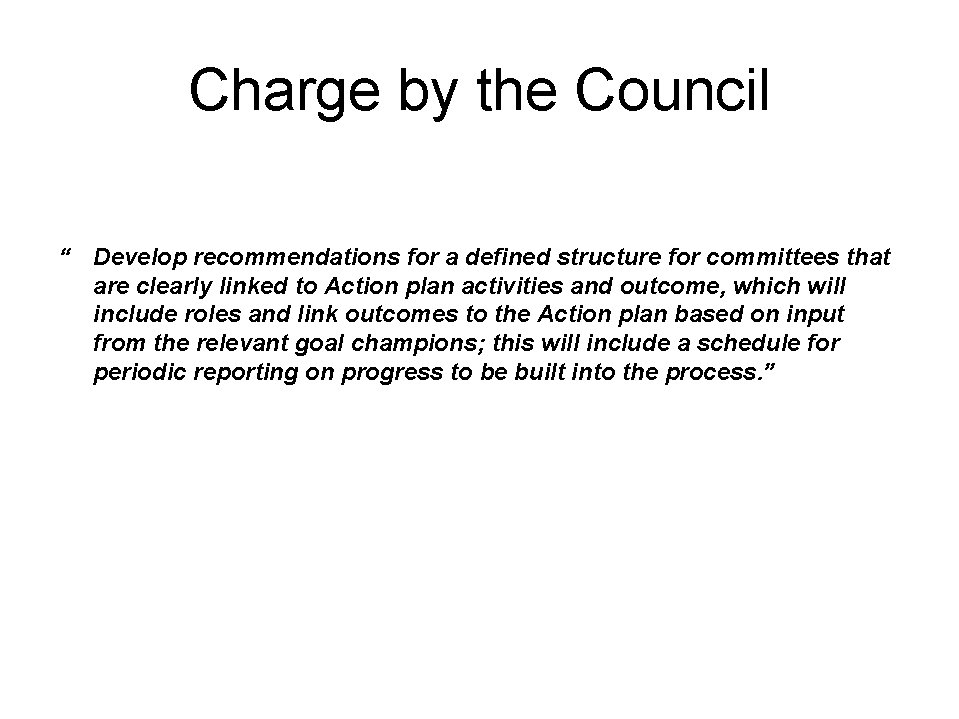 Charge by the Council “ Develop recommendations for a defined structure for committees that