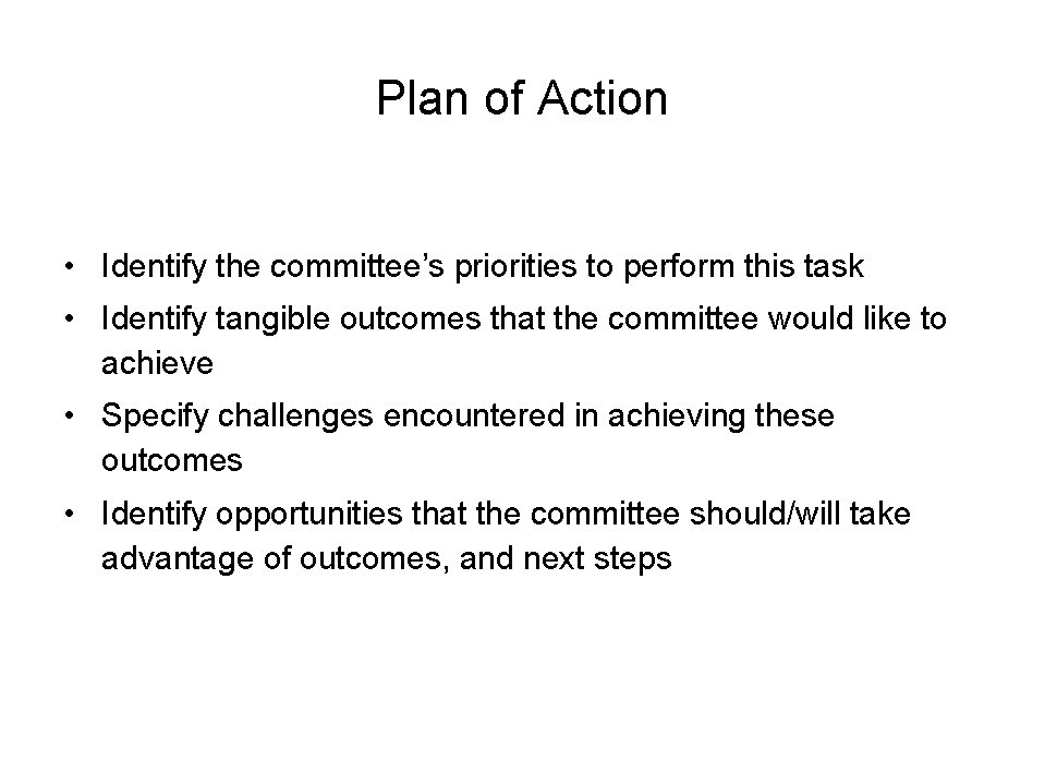 Plan of Action • Identify the committee’s priorities to perform this task • Identify