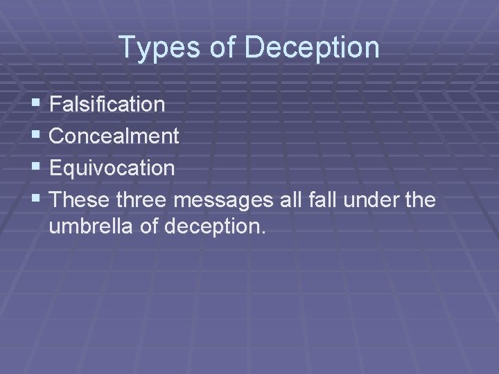 Types of Deception § Falsification § Concealment § Equivocation § These three messages all