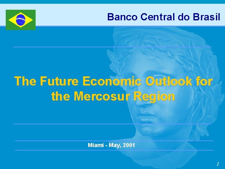 Banco Central do Brasil The Future Economic Outlook for the Mercosur Region Miami -