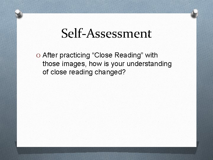 Self-Assessment O After practicing “Close Reading” with those images, how is your understanding of