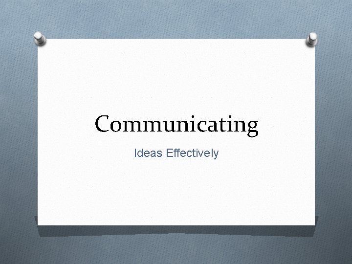 Communicating Ideas Effectively 