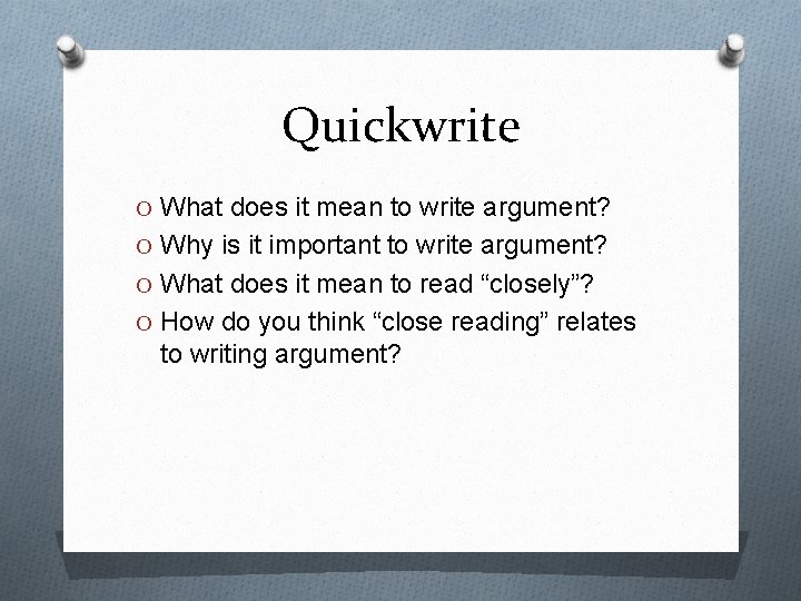 Quickwrite O What does it mean to write argument? O Why is it important