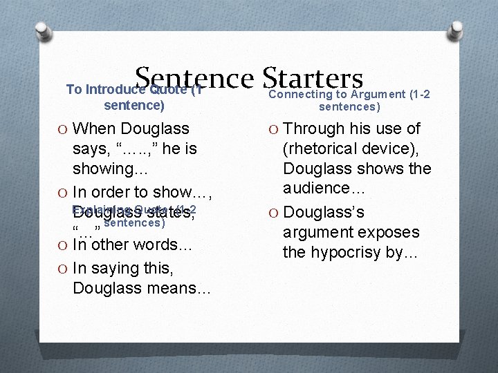 Sentence Starters To Introduce Quote (1 sentence) Connecting to Argument (1 -2 sentences) O
