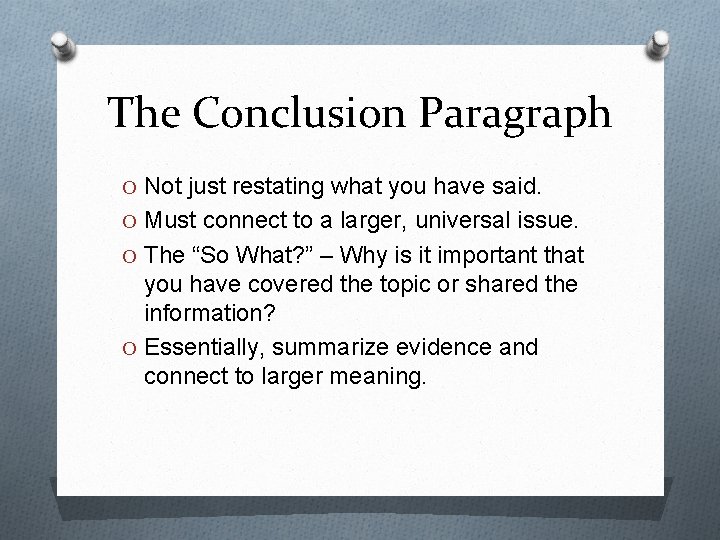 The Conclusion Paragraph O Not just restating what you have said. O Must connect