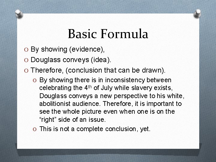 Basic Formula O By showing (evidence), O Douglass conveys (idea). O Therefore, (conclusion that