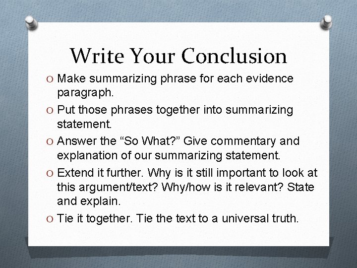 Write Your Conclusion O Make summarizing phrase for each evidence paragraph. O Put those