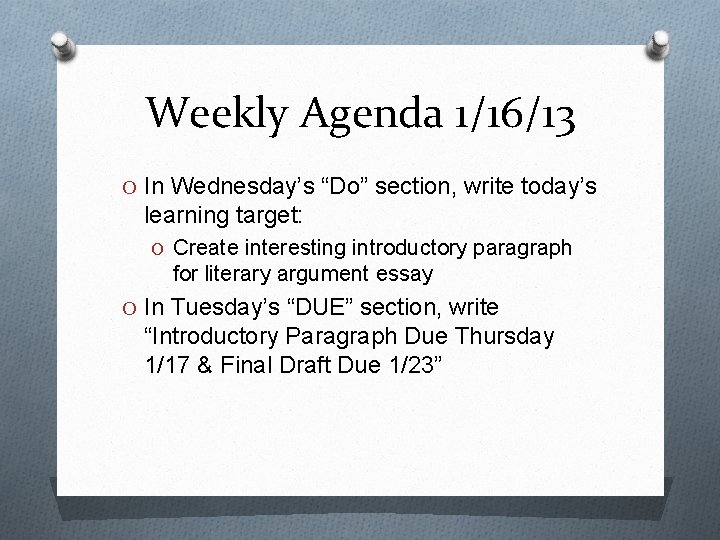Weekly Agenda 1/16/13 O In Wednesday’s “Do” section, write today’s learning target: O Create