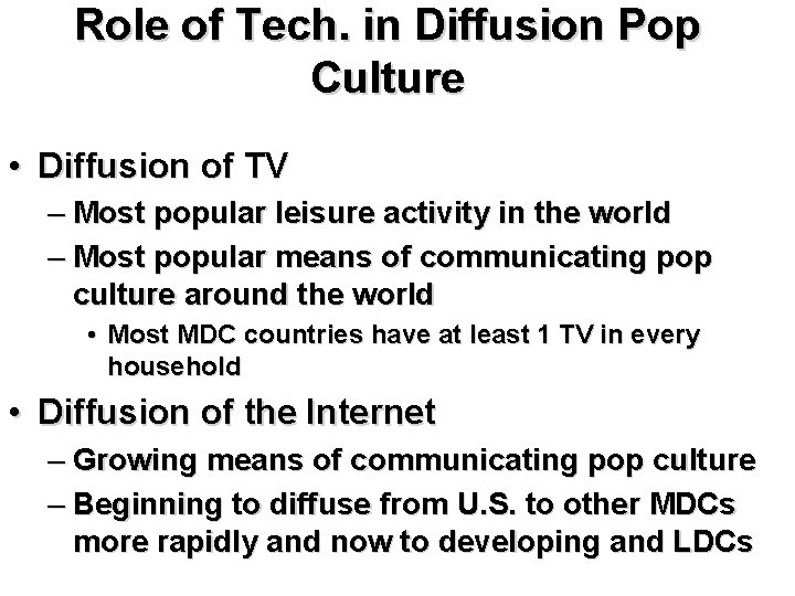 Role of Tech. in Diffusion Pop Culture • Diffusion of TV – Most popular