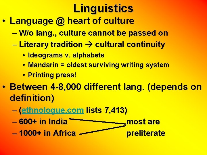 Linguistics • Language @ heart of culture – W/o lang. , culture cannot be