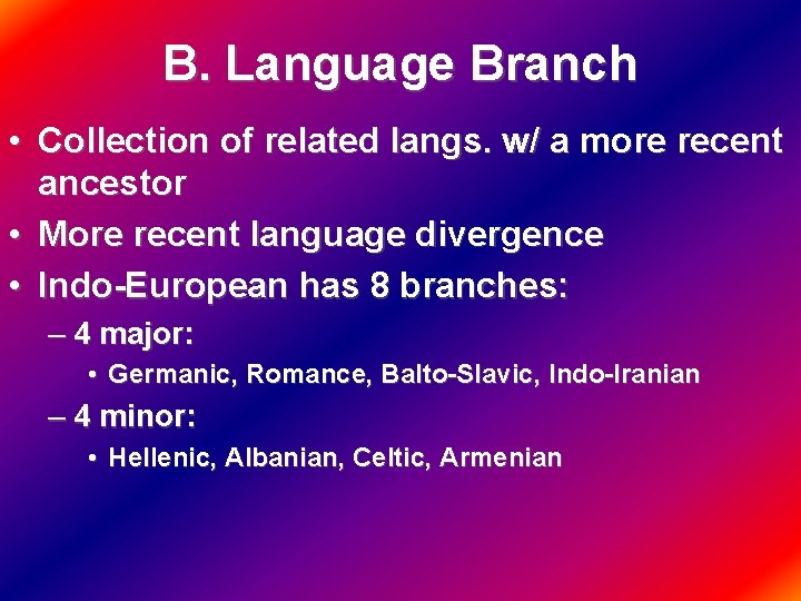 B. Language Branch • Collection of related langs. w/ a more recent ancestor •