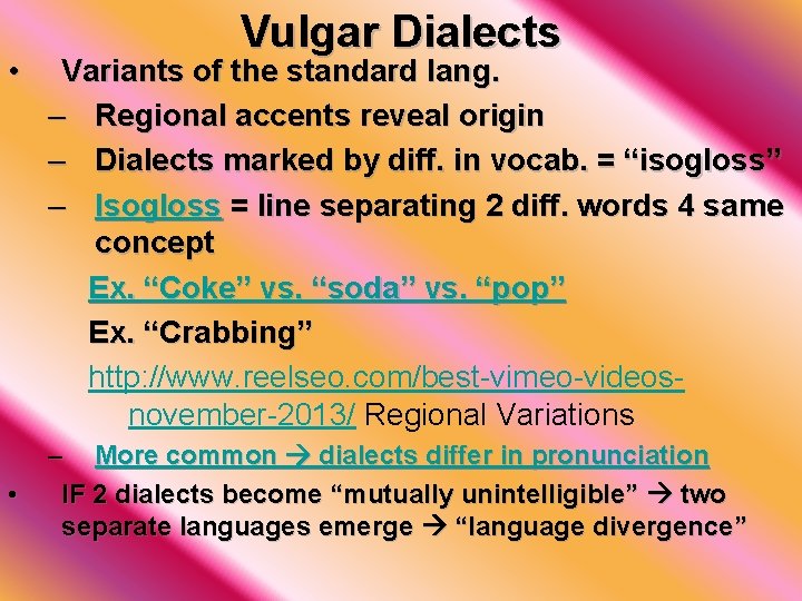  • • Vulgar Dialects Variants of the standard lang. – Regional accents reveal