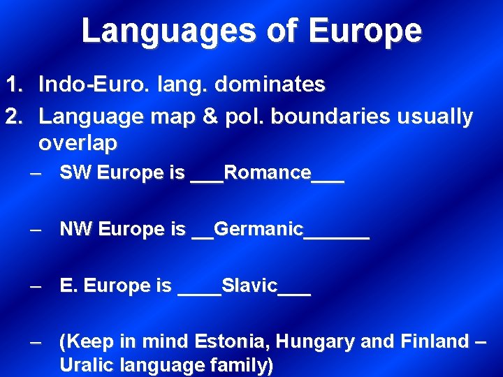Languages of Europe 1. Indo-Euro. lang. dominates 2. Language map & pol. boundaries usually