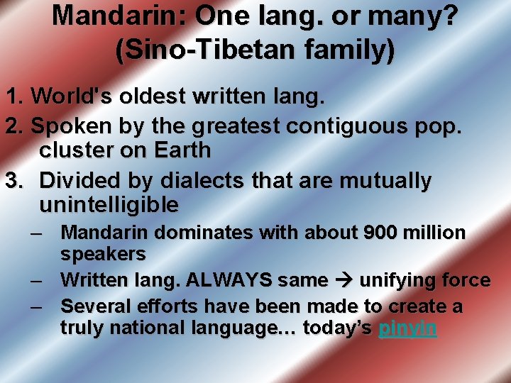 Mandarin: One lang. or many? (Sino-Tibetan family) 1. World's oldest written lang. 2. Spoken