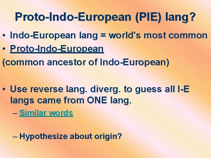 Proto-Indo-European (PIE) lang? • Indo-European lang = world's most common • Proto-Indo-European (common ancestor