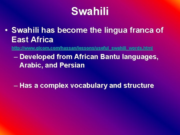 Swahili • Swahili has become the lingua franca of East Africa http: //www. glcom.