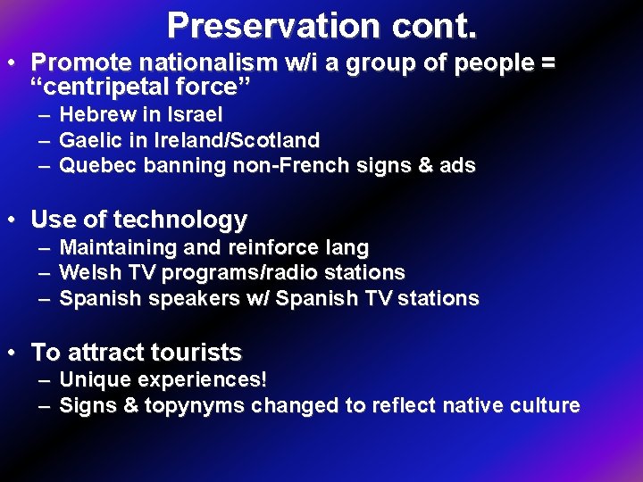Preservation cont. • Promote nationalism w/i a group of people = “centripetal force” –