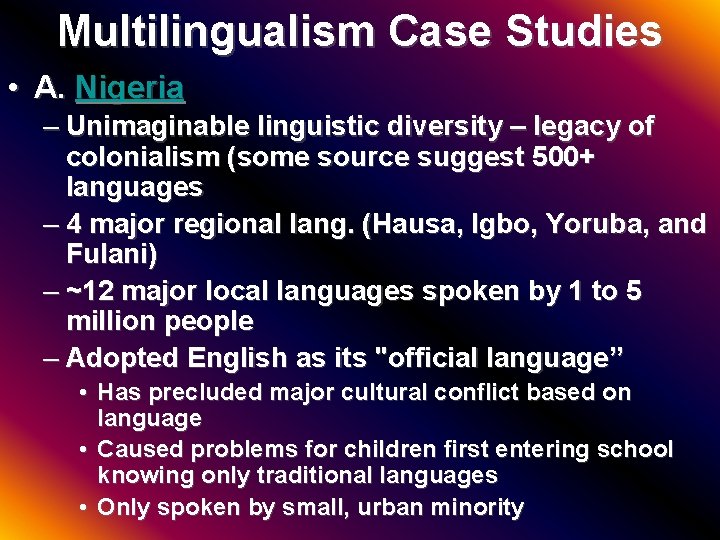 Multilingualism Case Studies • A. Nigeria – Unimaginable linguistic diversity – legacy of colonialism