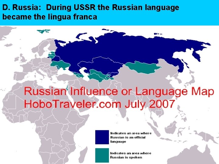 D. Russia: During USSR the Russian language became the lingua franca 