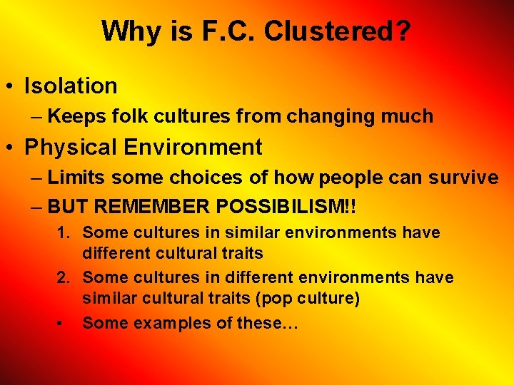 Why is F. C. Clustered? • Isolation – Keeps folk cultures from changing much