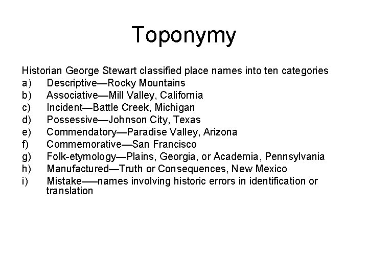 Toponymy Historian George Stewart classified place names into ten categories a) Descriptive—Rocky Mountains b)
