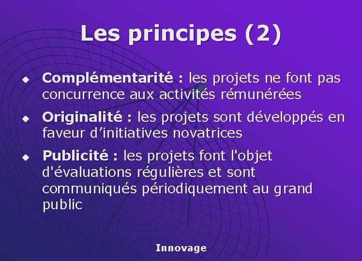 Les principes (2) u u u Complémentarité : les projets ne font pas concurrence