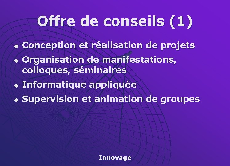 Offre de conseils (1) u u Conception et réalisation de projets Organisation de manifestations,