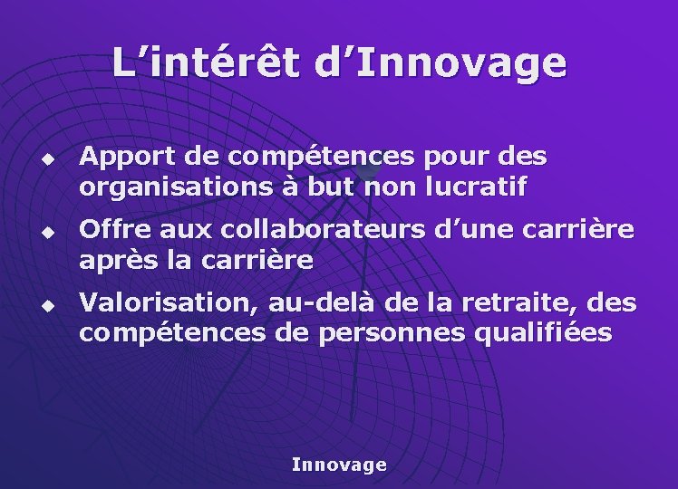 L’intérêt d’Innovage u u u Apport de compétences pour des organisations à but non