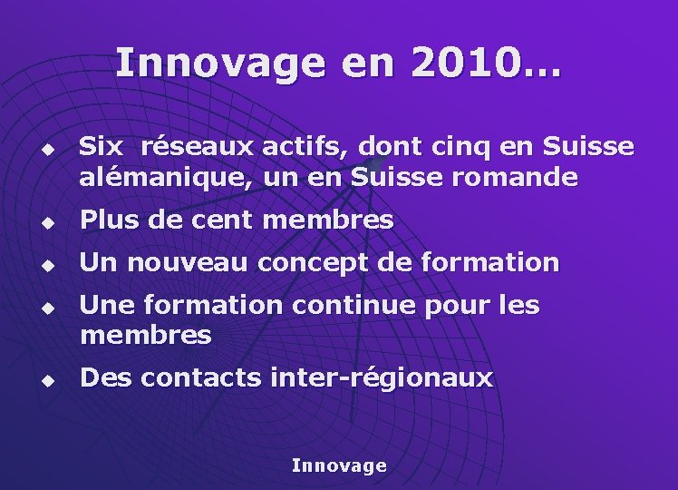 Innovage en 2010… u Six réseaux actifs, dont cinq en Suisse alémanique, un en
