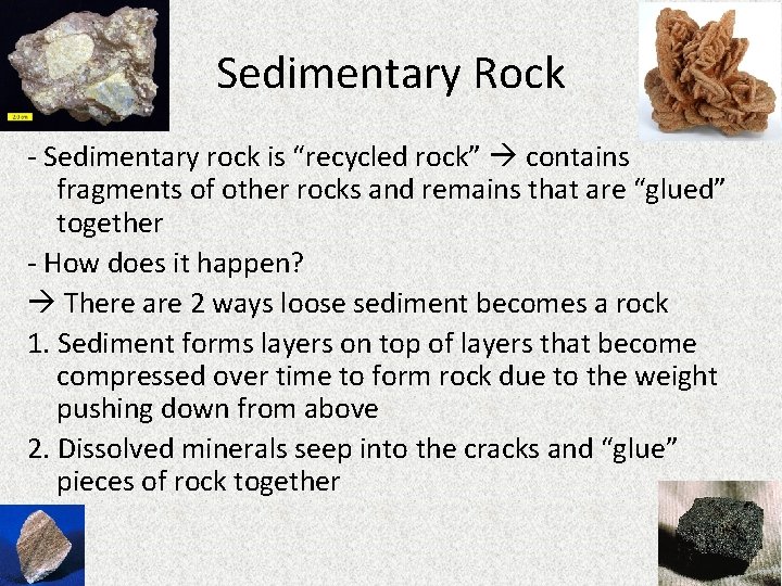 Sedimentary Rock - Sedimentary rock is “recycled rock” contains fragments of other rocks and