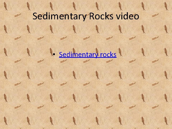 Sedimentary Rocks video • Sedimentary rocks 