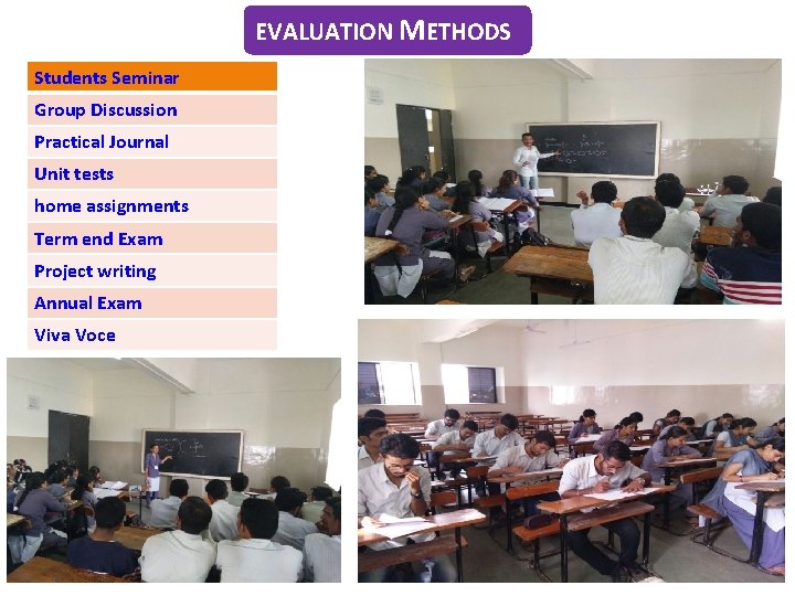 EVALUATION METHODS Students Seminar Group Discussion Practical Journal Unit tests home assignments Term end