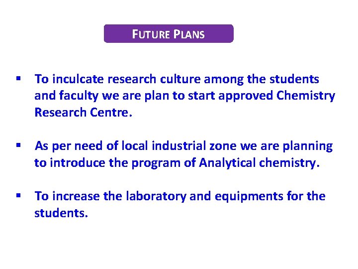 FUTURE PLANS § To inculcate research culture among the students and faculty we are