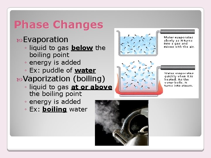 Phase Changes Evaporation ◦ liquid to gas below the boiling point ◦ energy is