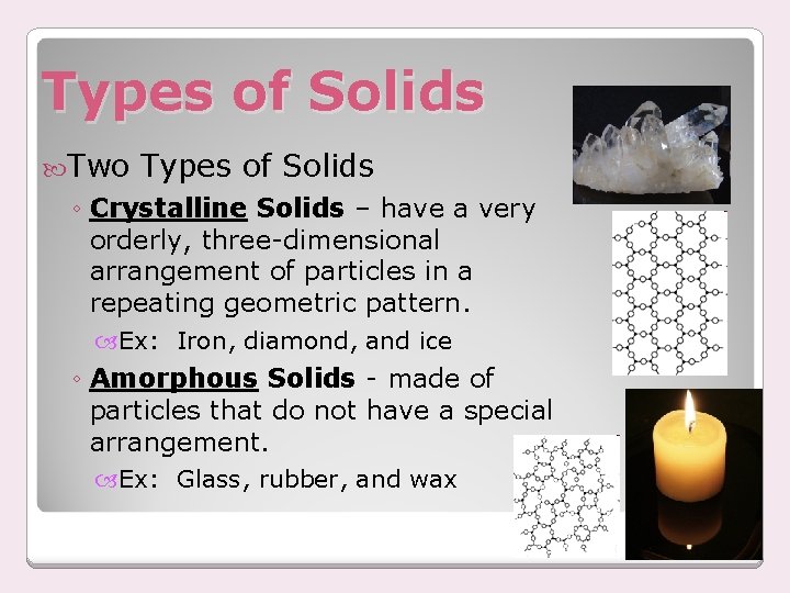 Types of Solids Two Types of Solids ◦ Crystalline Solids – have a very